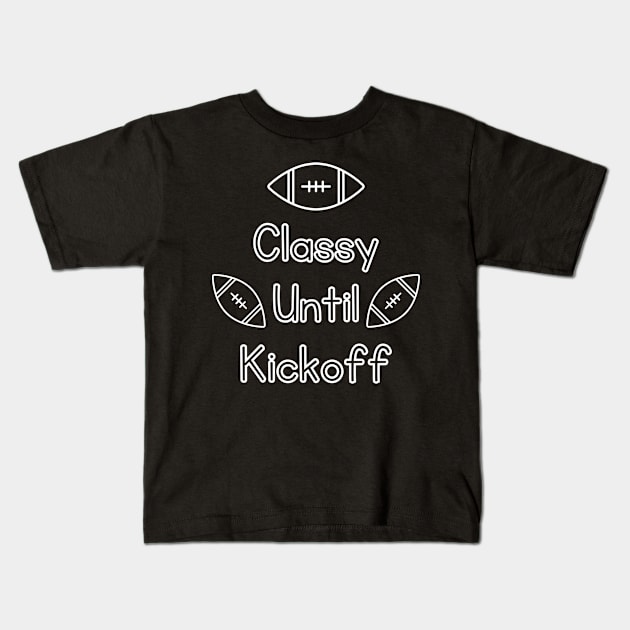 Classy Until Kickoff Kids T-Shirt by Lasso Print